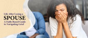 Life After Losing a Spouse A Guide to Navigating Grief