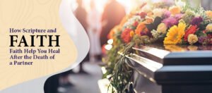 How Faith and Hope Help You Heal After the Death of a Partner