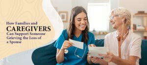 How Families and Caregivers Can Support Someone Grieving the Loss of a Spouse