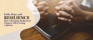 Hope and Resilience How Individuals Rediscover Purpose After Losing a Spouse